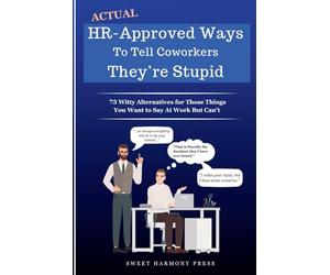 Actual HR-Approved Ways to Tell Coworkers They're Stupid: 75 Witty Alternatives for Those Things You Want to Say At Work But Can't - Office Coworker Gag Gift - Joke Book