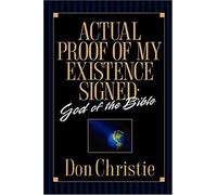 Actual Proof Of My Existence Signed: God Of The Bible