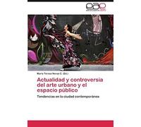 Actualidad Y Controversia Del Arte Urbano Y El Espacio Público
