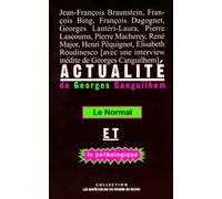 Actualité de Georges Canguilhem - Le normal et le pathologique. Actes du Xe colloque de la Société internationale d'histoire de la psychiatrie et de la psychanalyse