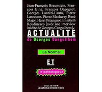 Actualité de Georges Canguilhem - Le normal et le pathologique. Actes du Xe colloque de la Société internationale d'histoire de la psychiatrie et de la psychanalyse