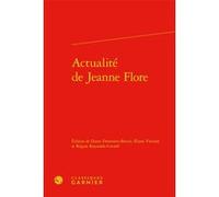 Actualité de Jeanne Flore Diane Desrosiers-Bonin (Editeur du volume), Anonyme (Auteur), Régine Reynolds-Cornell (Editeur du volume), Eliane Viennot (Editeur du volume)