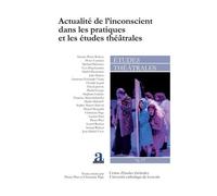 Actualité De L'inconscient Dans Les Pratiques Et Les Études Théâtrales
