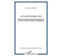 Actualité de Pierre Janet En quoi est-il plus important que Freud pour les sciences morales et politiques - Lucien Samir Oulahbib - L'harmattan - broché - Essai