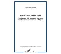 Actualité de Pierre Janet En quoi est-il plus important que Freud pour les sciences morales et politiques - Lucien Samir Oulahbib - L'harmattan - broché - Essai