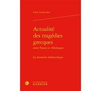 Actualité des tragédies grecques Claire Lechevalier (Auteur), Véronique Gely (Collection dirigée par), Bernard Franco (Collection dirigée par)