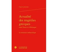 Actualité des tragédies grecques Claire Lechevalier (Auteur), Véronique Gely (Collection dirigée par), Bernard Franco (Collection dirigée par)