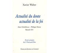 Actualité du doute, actualité de la foi: Alain Finkielkraut - Philippe Muray - Benoît XVI