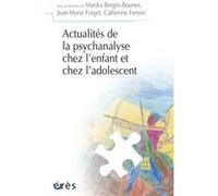 Actualités de la psychanalyse chez l'enfant et chez l'adolescent Jean-Marie Forget (Direction), Marika Bergès-Bounes (Direction), Catherine Ferron (Direction), Collectif (Auteur)
