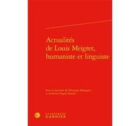 Actualités de Louis Meigret, humaniste et linguiste Cendrine Pagani-Naudet (Editeur du volume), Collectif (Auteur), Claude Blum (Collection dirigée par), Véronique Montagne (Editeur du volume)