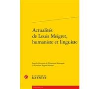 Actualités de Louis Meigret, humaniste et linguiste Cendrine Pagani-Naudet (Editeur du volume), Véronique Montagne (Editeur du volume), Collectif (Auteur), Claude Blum (Collection dirigée par)