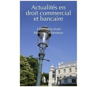 Actualités En Droit Commercial Et Bancaire - Liber Amicorum Martine Delierneux