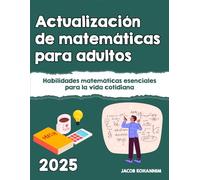Actualización de matemáticas para adultos: Habilidades matemáticas esenciales para la vida cotidiana