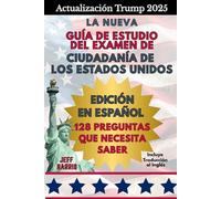 Actualización Trump 2025 - La Nueva Guía de Estudio del Examen de Ciudadanía de los Estados Unidos - Edición en Español - 128 Preguntas que Necesita Saber: Incluye Traducción al Inglés