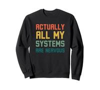 Actually All My Systems are Nervous Neuro Humour rétro Sweatshirt