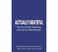 Actually Grateful: The Anti-Toxic Positivity Journal for Real Women | The Anti-Toxic Positivity Journal for Real Women | 6x9 inches, 92 pages