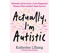 Actually, I'm Autistic Relatable Advice from a Late-Diagnosed Woman Who Couldn't Mask Forever - Katherine LEtang - Tarcher - ebook (ePub) - Livre