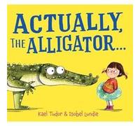 Actually the Alligator . . . HB - Kael Tudor - Scholastic - Livre en Anglais - Hardback Kael TudorKael Tudor (Auteur)