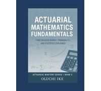 Actuarial Mathematics Fundamentals: Time Value of Money, Probability, and Statistics Explained