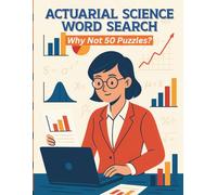 Actuarial Science Word Search, Why Not 50 Puzzles?: 49 Data-Driven Puzzles for the Statistically Inclined (Because 50 Was Too Risky)