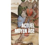 Actuel Moyen Age: Et si la modernité était ailleurs ?