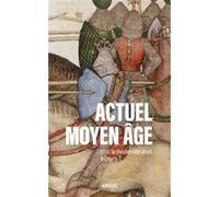 Actuel Moyen Âge - Et si la modernité était ailleurs ? Catherine Kikuchi (Auteur), Florian Besson (Auteur), Annabelle Marin (Auteur), Pauline Guéna (Auteur)