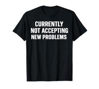 Actuellement n'accepte Pas de Nouveaux problèmes Humour Audacieux T-Shirt