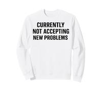 Actuellement n'accepte Pas de Nouveaux problèmes Humour Sarcastique drôle Q Sweatshirt