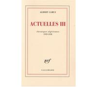 Actuelles Chroniques algériennes 1939-1958 - Albert Camus - Gallimard - broché - Essai