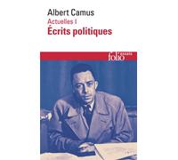 Albert Camus – Actuelles, Tome 1 : Écrits politiques