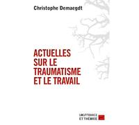Actuelles sur le traumatisme et le travail - Christophe Demaegdt - Puf - broché - Essai