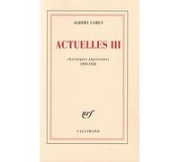 Actuelles (Tome 3-Chroniques algériennes 1939-1958): Écrits politiques