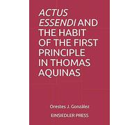 ACTUS ESSENDI AND THE HABIT OF THE FIRST PRINCIPLE IN THOMAS AQUINAS