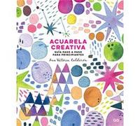 Acuarela creative / Creative Watercolor: Guía paso a paso para principiantes / Step by Step Guide for Beginners