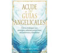 Acude a tus guías angelicales Cómo trabajar con energías celestes para crear abundancia y bienestar - Susan E. Brown - ITI En Espanol - ebook (ePub) - Livre