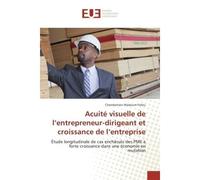 Acuité visuelle de l'entrepreneur-dirigeant et croissance de l'entreprise Étude longitudinale de cas enchâssés des PME à forte croissance dans une économie en mutation - Chamberlain Wadoum Fofou - Uni