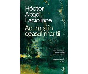 Acum si in ceasul mortii - Hector Abad Faciolince, Editie in limba romana