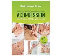 Acupression - Apprenez à utiliser vos mains pour soulager et équilibrer votre quotidien Trouvez la guérison et le bonheur grâce à vos mains - Maude Patrzynski Bernard - Ada Eds - broché - Guide