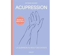 Acupression: La guérison au bout des doigts