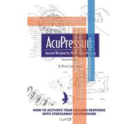 Acupressure - Ancient Wisdom for Modern Day Healing: How to Activate Your Healing Response with Stressaway Acupressure