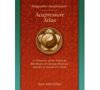 Acupressure Meridian Atlas: Integrative Acupressure