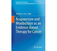 Acupuncture and Moxibustion as an Evidence-Based Therapy for Cancer – Springer Verlag