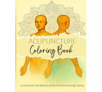Acupuncture Coloring Book: An Introduction to the Meridians and the Five Elements through Coloring
