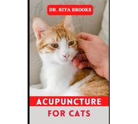 Acupuncture for Cats: Feline Acupuncture, Massage, and Homeopathy Guide for Natural Healing and Improved Health