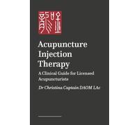 Acupuncture Injection Therapy: A Clinical Guide for Licensed Acupuncturists