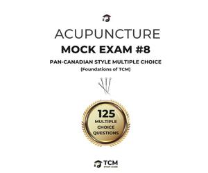 Acupuncture Mock Exam #8: Foundations of TCM - Pan-Canadian Style Written Multiple Choice Mock Exam (Unofficial) | Acupuncture Practice Tests | ... Oriental Medicine | Acupuncture Examination