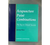 Acupuncture Point Combinations: The Key to Clinical Success