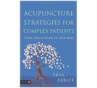 Acupuncture Strategies For Complex Patients