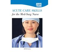Acute Care Skills for the Med-Surg Nurse: Complete Series [1]