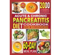 Acute & Chronic Pancreatitis Diet Cookbook for Beginners: 2000 Days of Tasty, Low-Fat Recipes to Manage Pancreatitis, Soothe Inflammation, and Support Digestive Health | Include a 60-Day Meal Plan.
